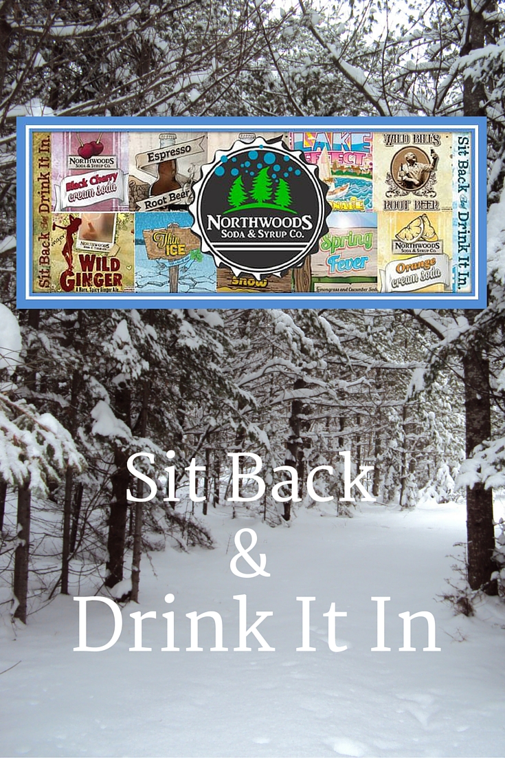 Northwoods Soda & Syrup Co - Sit Back & Drink It In